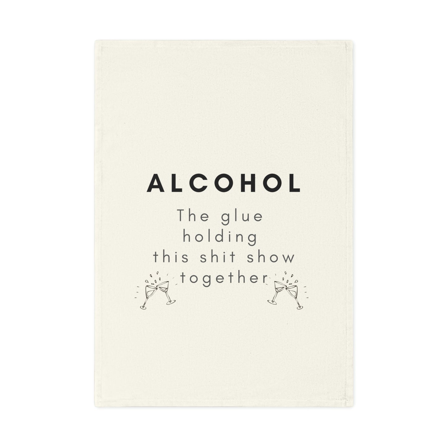 Funny Alcohol is the Glue Holding This Shit Show Together Cotton Tea Towel
