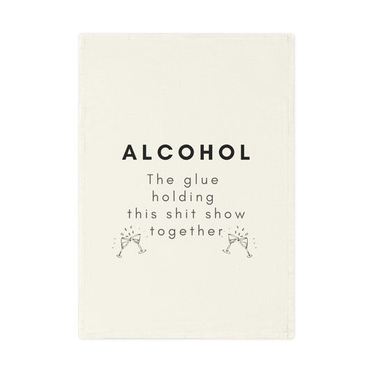 Funny Alcohol is the Glue Holding This Shit Show Together Cotton Tea Towel