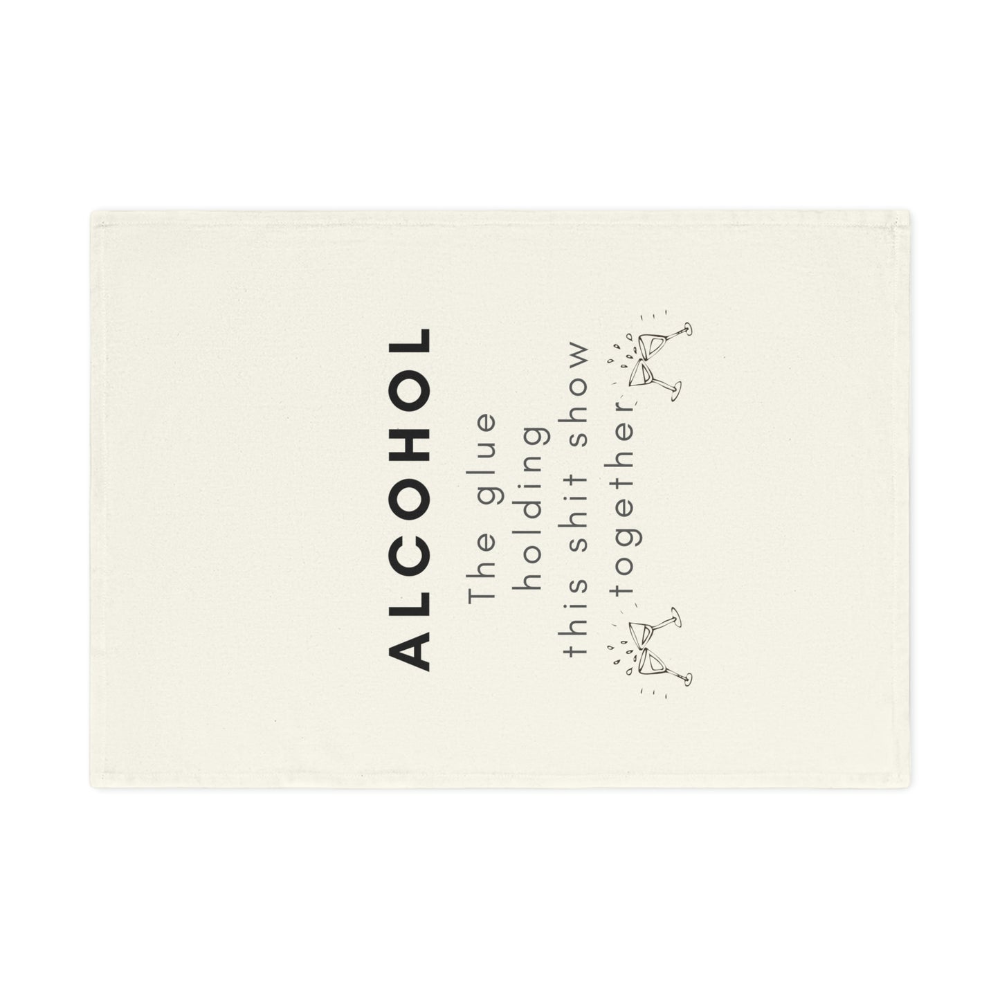 Funny Alcohol is the Glue Holding This Shit Show Together Cotton Tea Towel