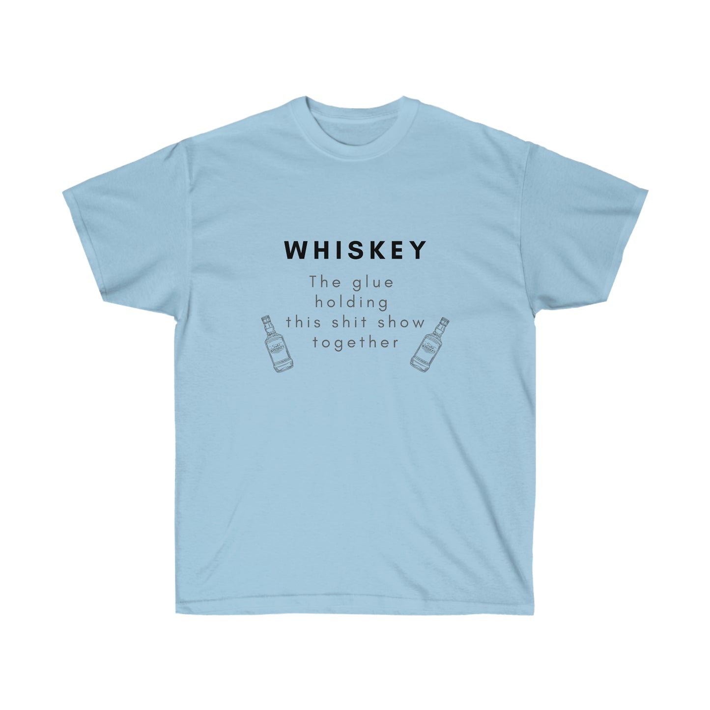 Whiskey the Glue Holding this Shit Show Together Tee Whiskey Lover T Shirt Funny Whiskey T