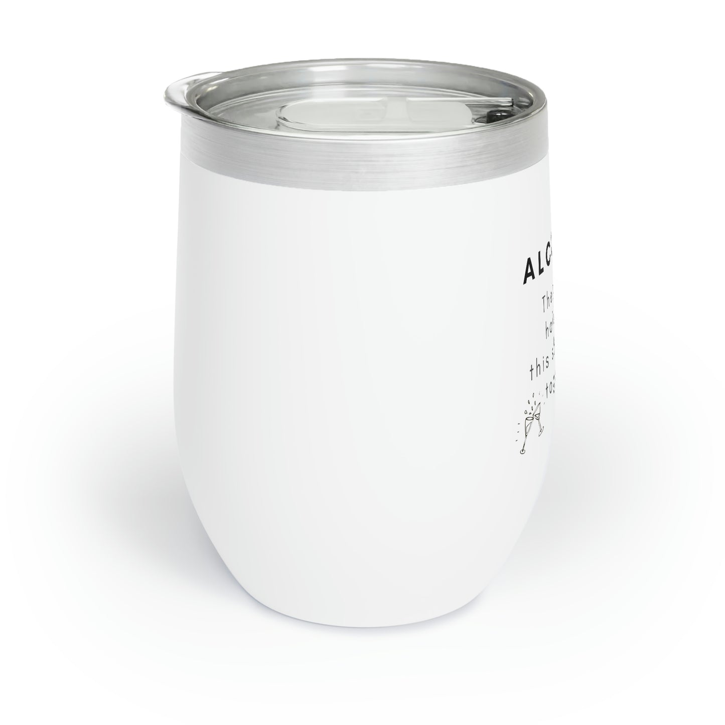 Everything Barware Alcohol the glue holding this shit show together Chill Wine Tumbler
