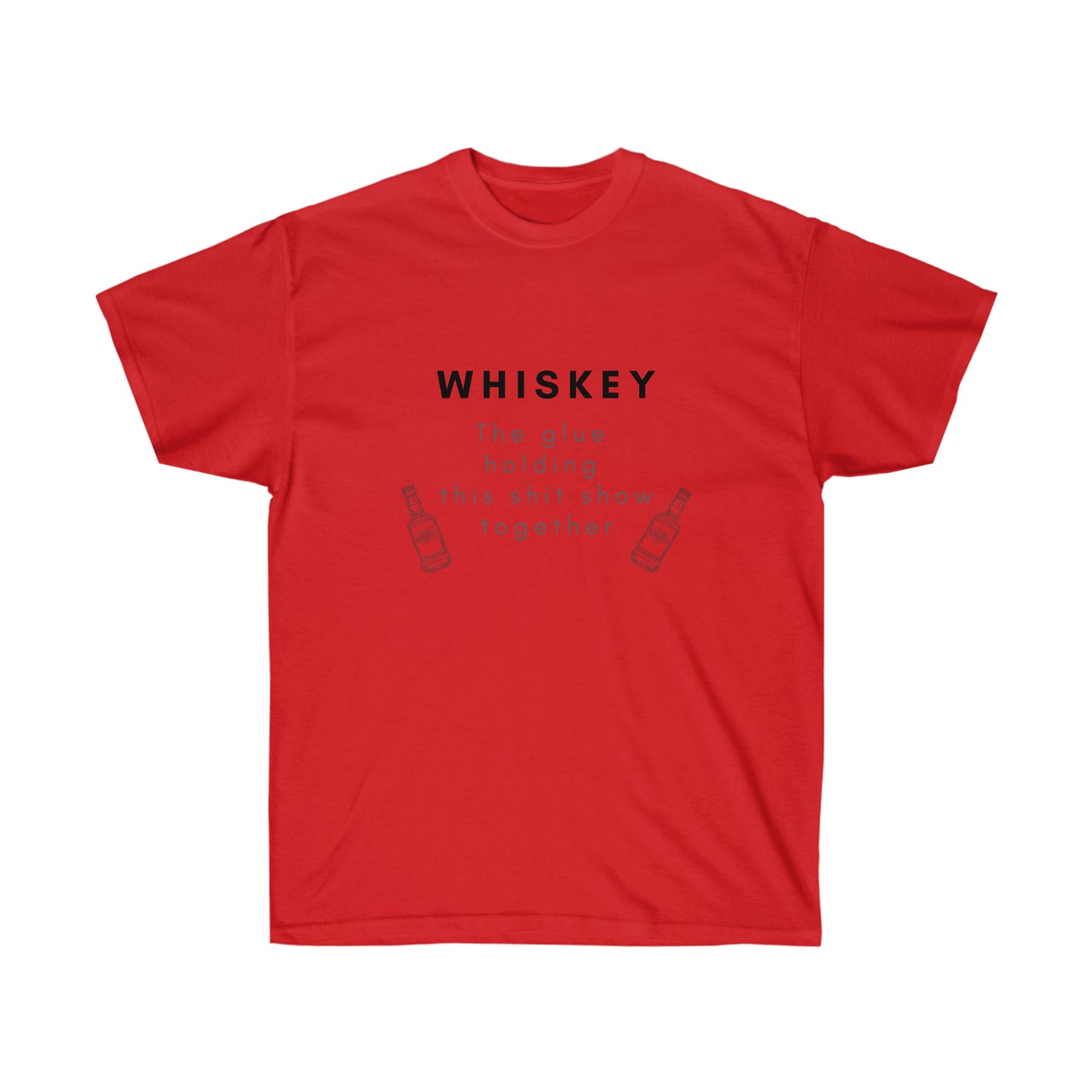Whiskey the Glue Holding this Shit Show Together Tee Whiskey Lover T Shirt Funny Whiskey T