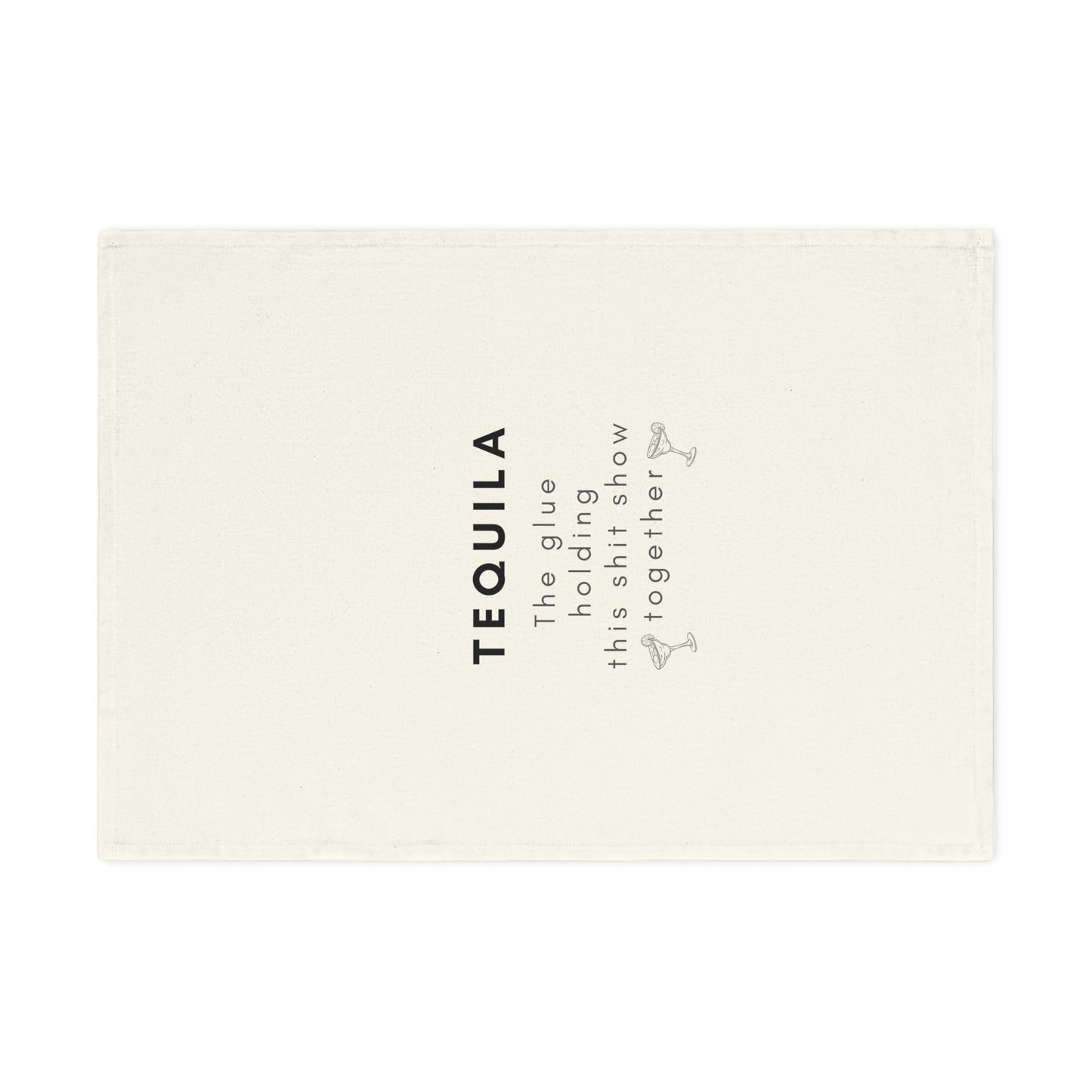 Tequila the Glue Holding This Shit Show Together Cotton Tea Towel