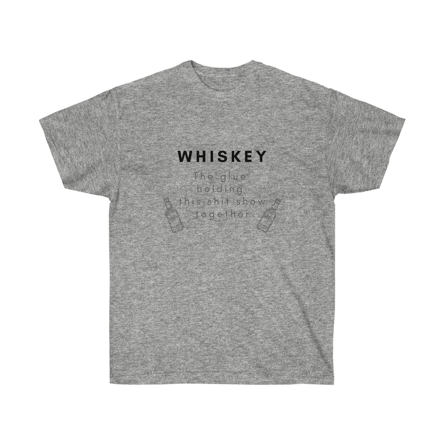 Whiskey the Glue Holding this Shit Show Together Tee Whiskey Lover T Shirt Funny Whiskey T