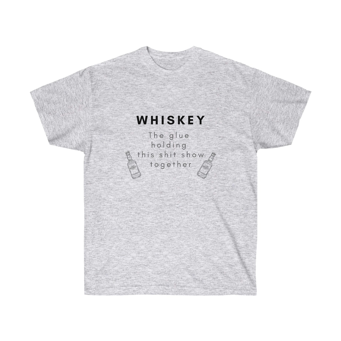 Whiskey the Glue Holding this Shit Show Together Tee Whiskey Lover T Shirt Funny Whiskey T