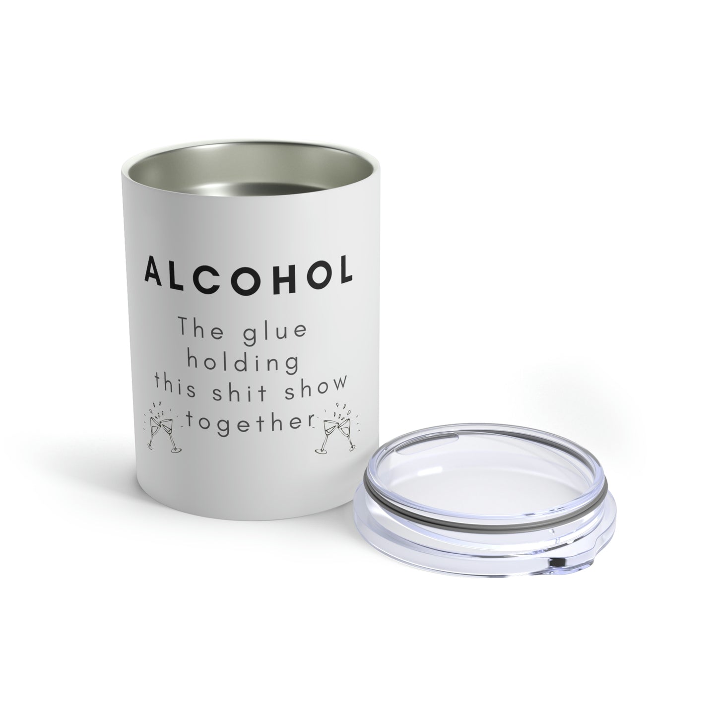 Alcohol is the Glue Holding this Shit Show Together Insulated Tumbler 10oz