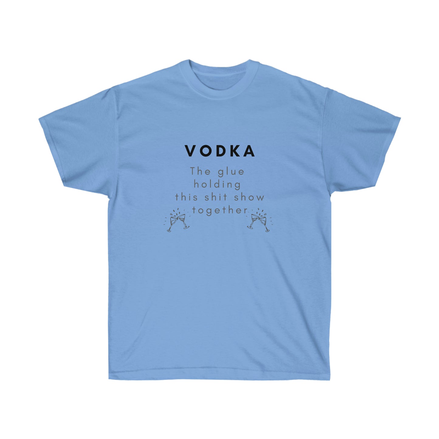 Vodka the Glue Holding this Shit Show Together Unisex Ultra Cotton Tee