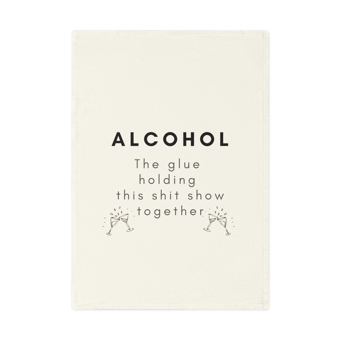 Funny Alcohol is the Glue Holding This Shit Show Together Cotton Tea Towel