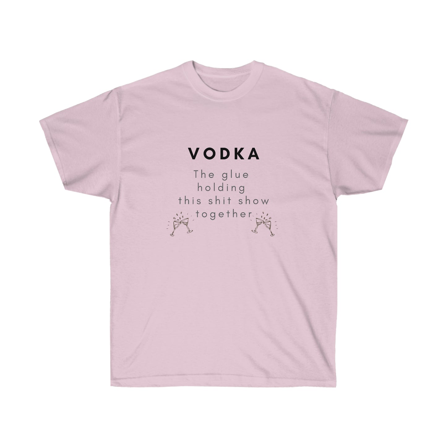 Vodka the Glue Holding this Shit Show Together Unisex Ultra Cotton Tee