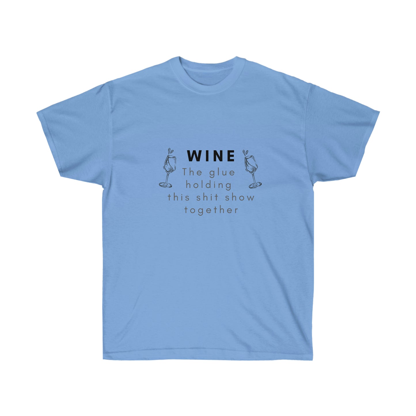 Wine the Glue Holding this Shit Show Together Unisex Ultra Cotton Tee