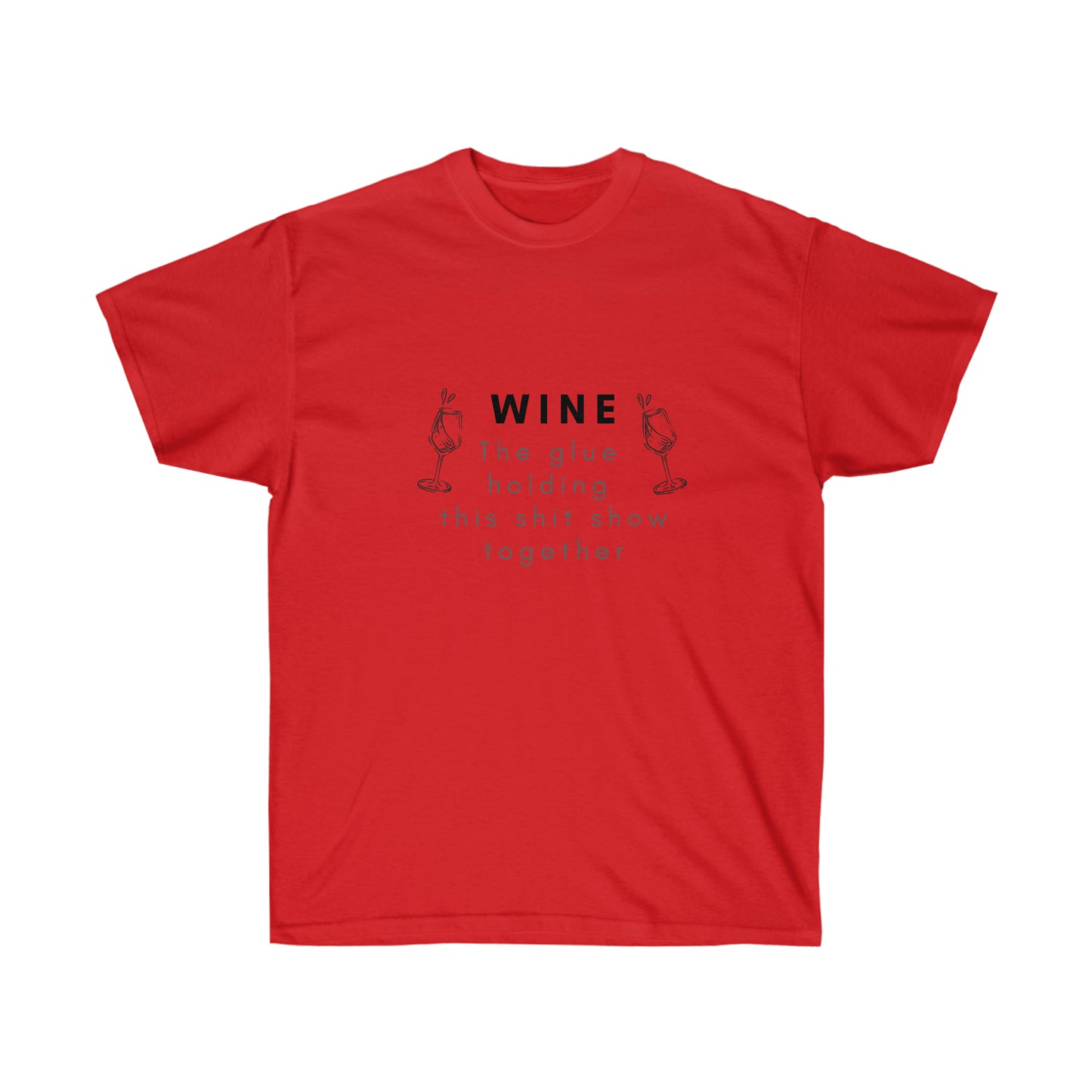 Wine the Glue Holding this Shit Show Together Unisex Ultra Cotton Tee