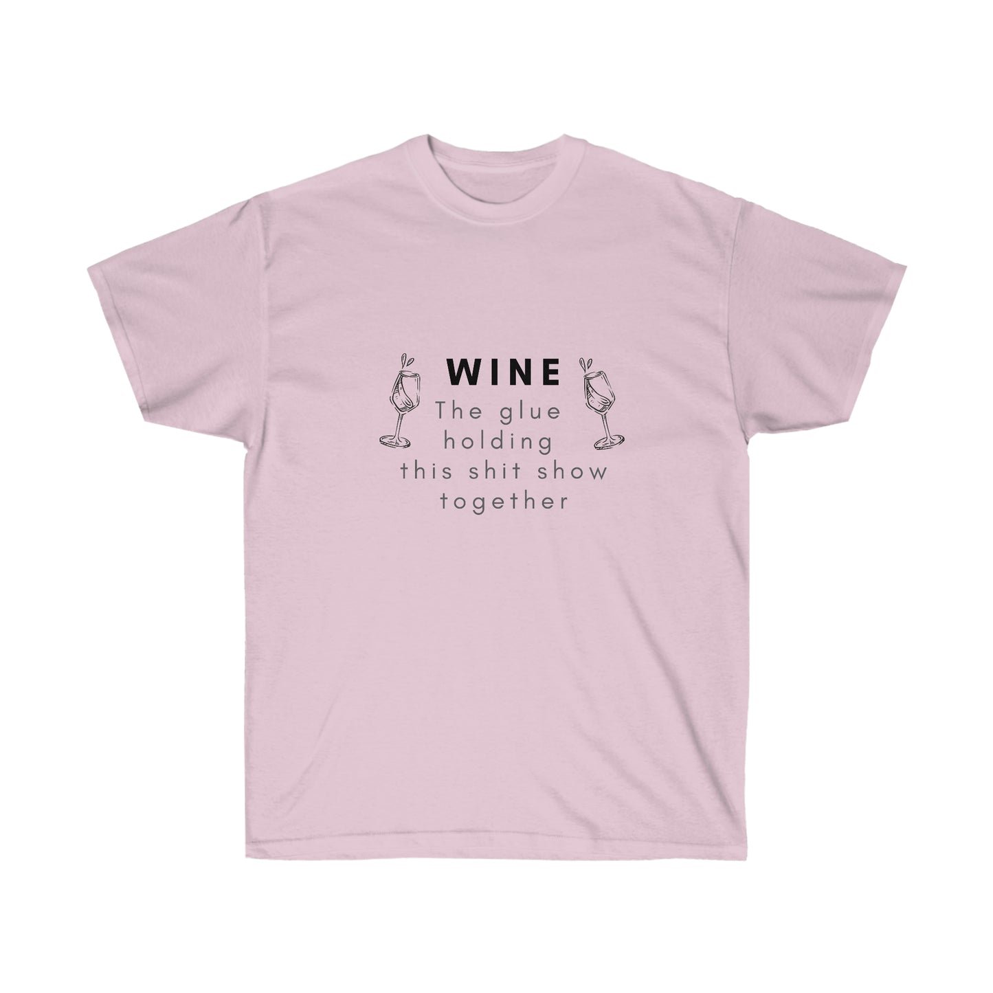 Wine the Glue Holding this Shit Show Together Unisex Ultra Cotton Tee