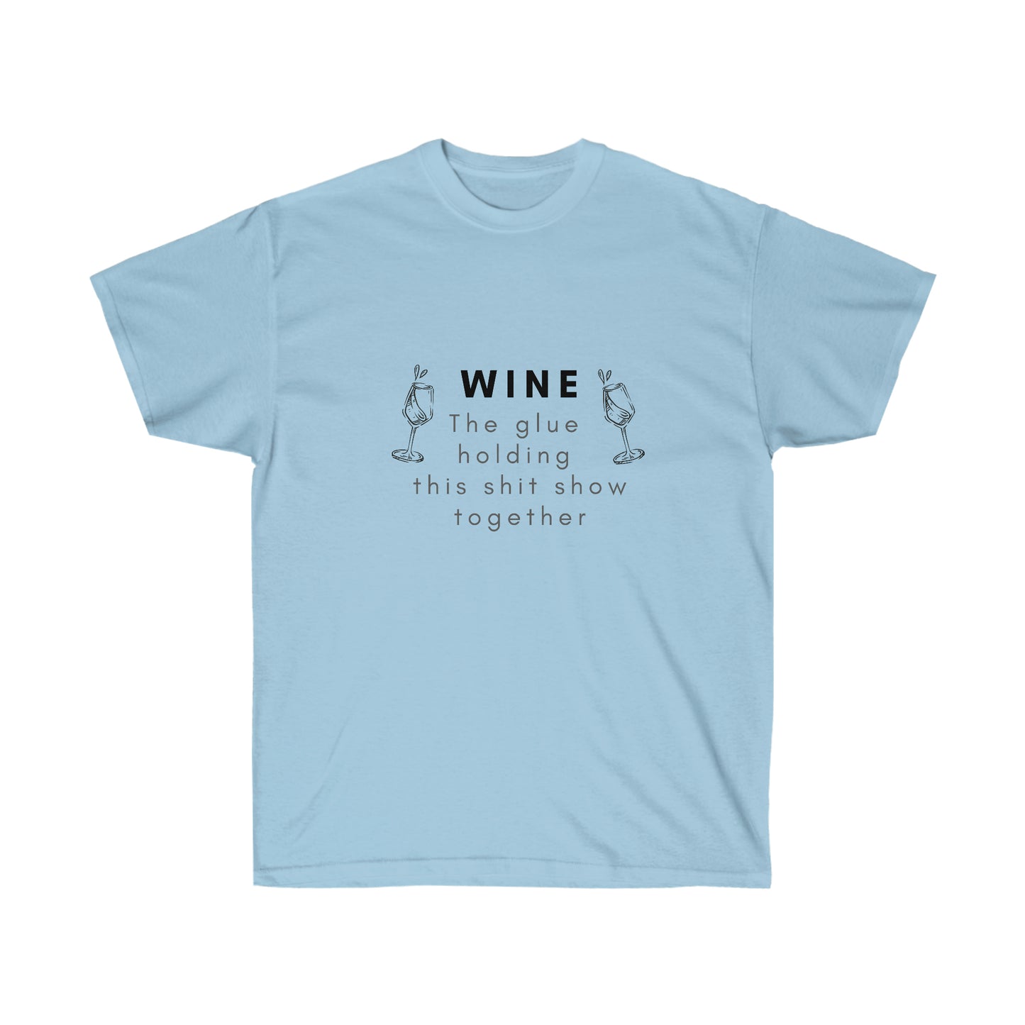 Wine the Glue Holding this Shit Show Together Unisex Ultra Cotton Tee