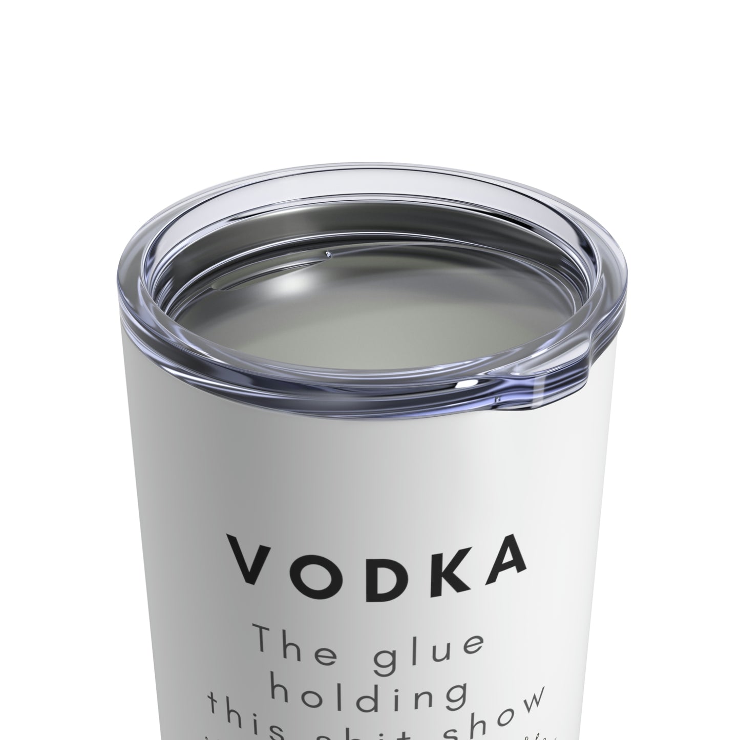 Vodka is the Glue Holding this Shit Show Together Insulated Tumbler 10oz